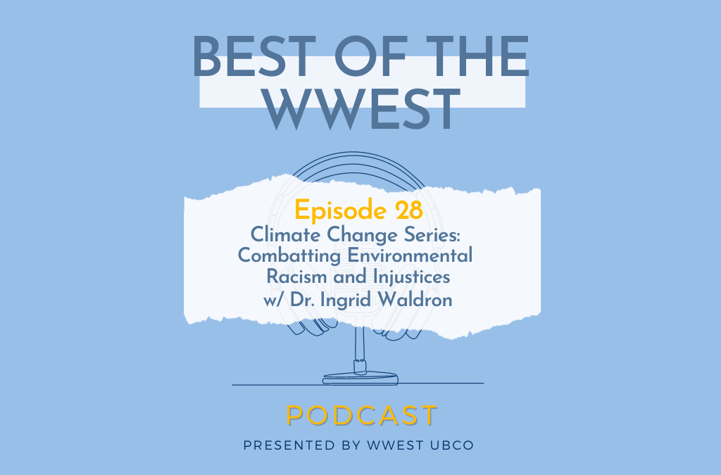 Episode 28 – Climate Change Series: Combatting environmental racism and injustices w/ Dr. Ingrid Waldron